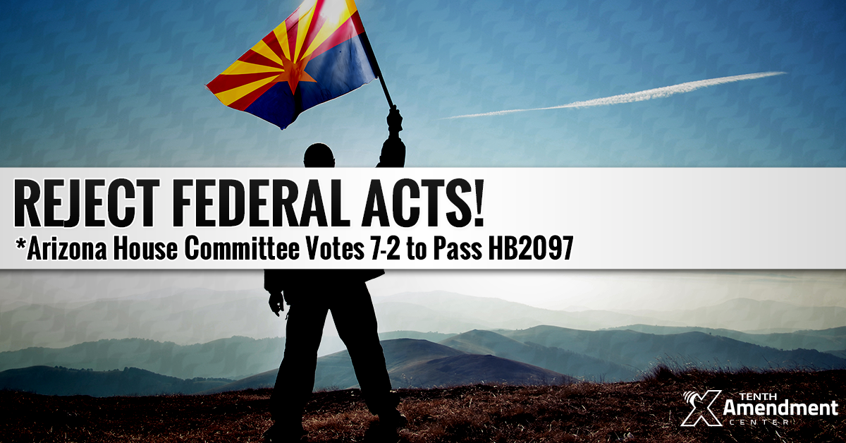 Arizona Committee Passes Bill Setting the Stage to Reject Federal Acts