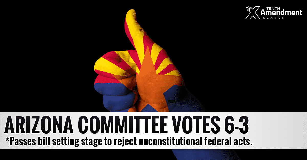 Second Arizona Committee Passes Bill Setting the Stage to Reject Federal Acts