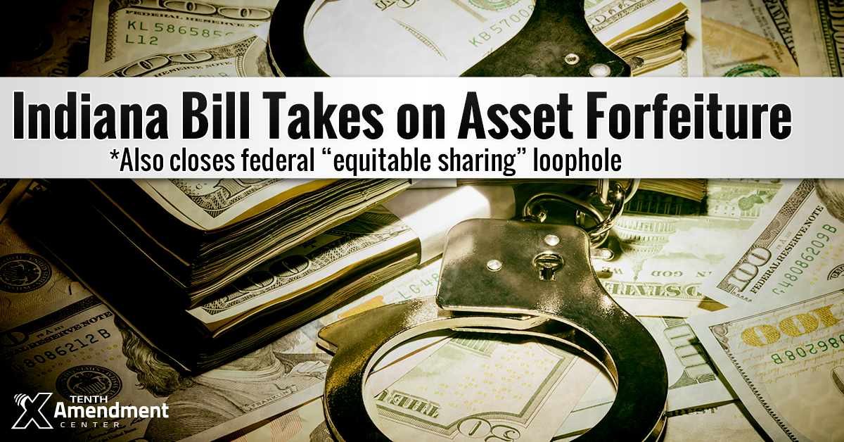 Indiana Bill Takes on “Policing for Profit” via Asset Forfeiture, Closes Federal Loophole