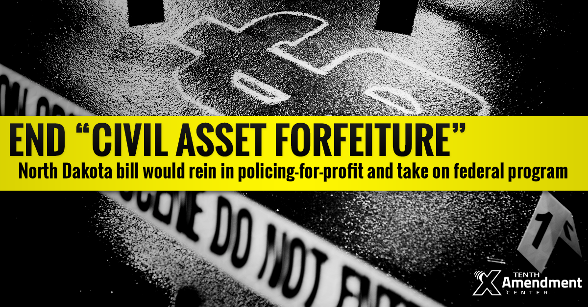 North Dakota Bill Takes on Asset Forfeiture, Closes Federal Loophole in Most Situations