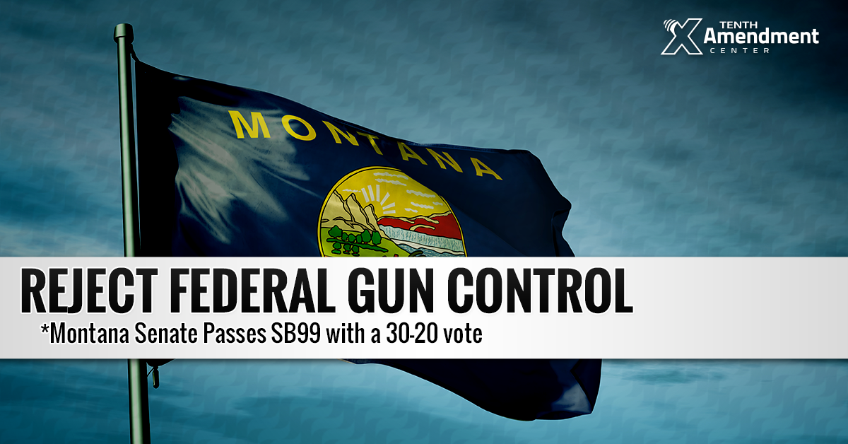 Montana Senate Passes Bill Banning State and Local Enforcement of Federal Gun Control