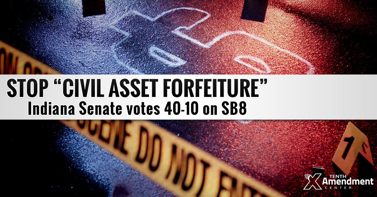 Indiana Senate Passes Bill Taking on Asset Forfeiture, Closing Federal Loophole