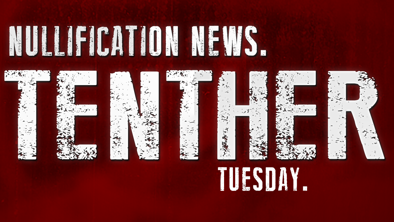 Tenther Tuesday Episode 13: Nullification Movement News