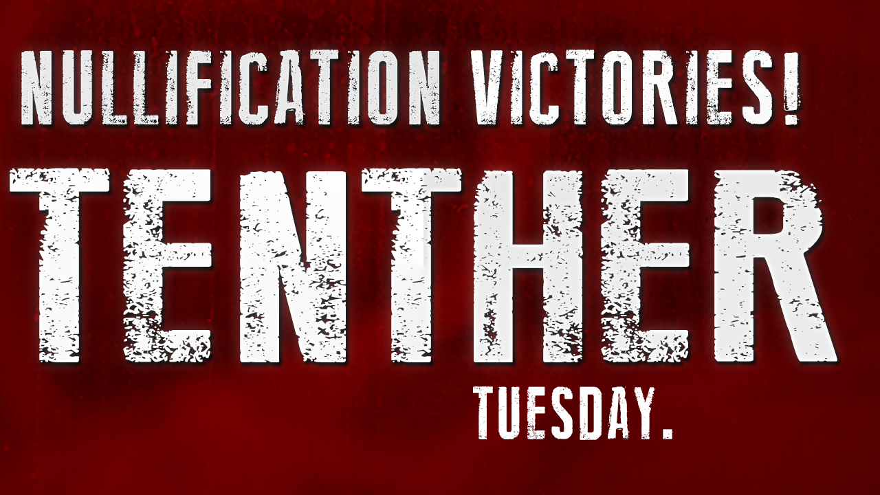 Tenther Tuesday Episode 15: Big Wins for the Nullification Movement!