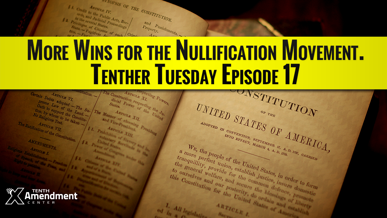 Tenther Tuesday Episode 17: More Wins for the Nullification Movement
