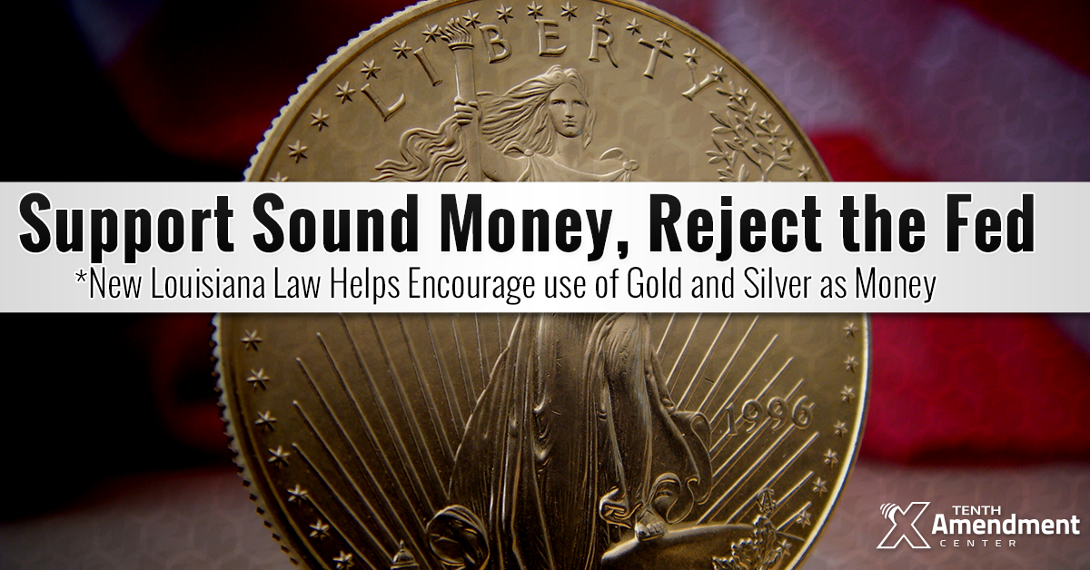 Signed by the Governor: Louisiana Law Helps Encourage Use of Gold and Silver as Money