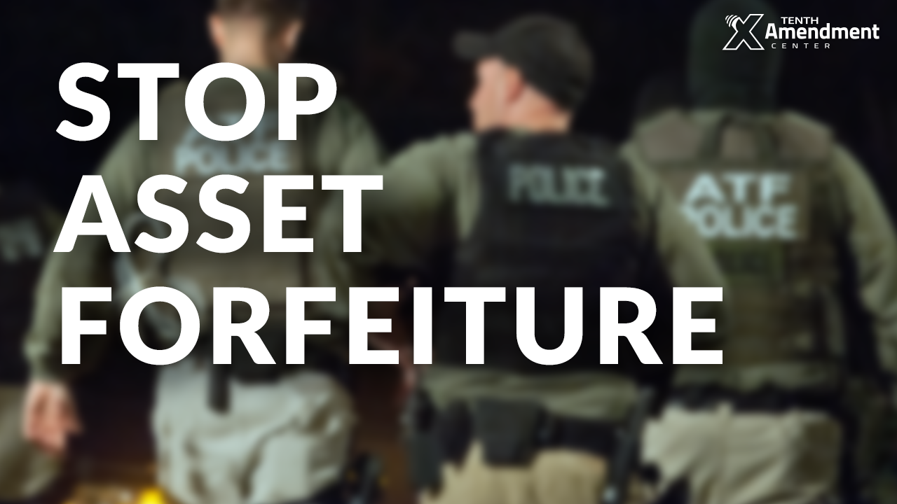 Tenther Tuesday Episode 21: The New DOJ Asset Forfeiture Scheme and How to Stop It