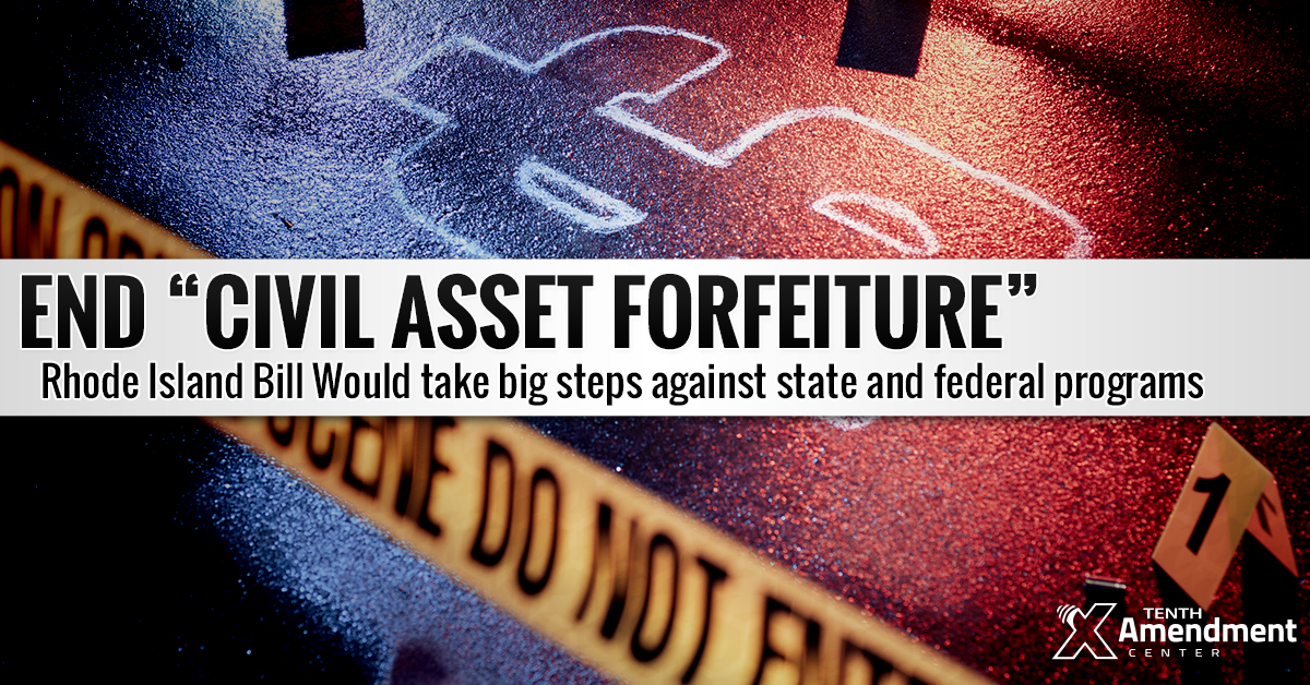 Rhode Island Bill Takes on Asset Forfeiture, Would Effectively Shut Federal Loophole