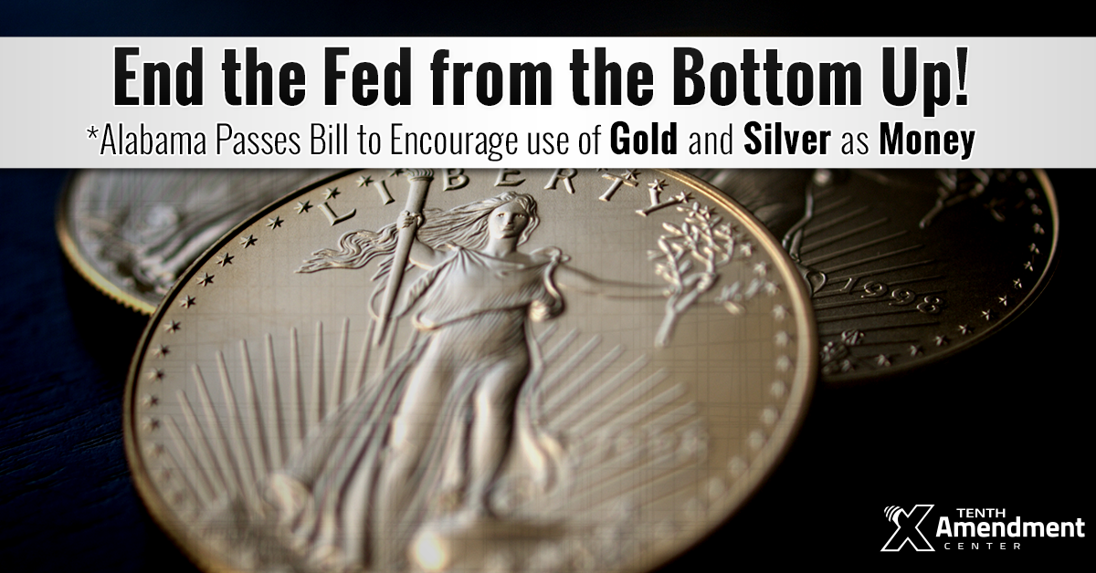 Signed by the Governor: Alabama Law will Help Encourage the Use of Gold and Silver as Money