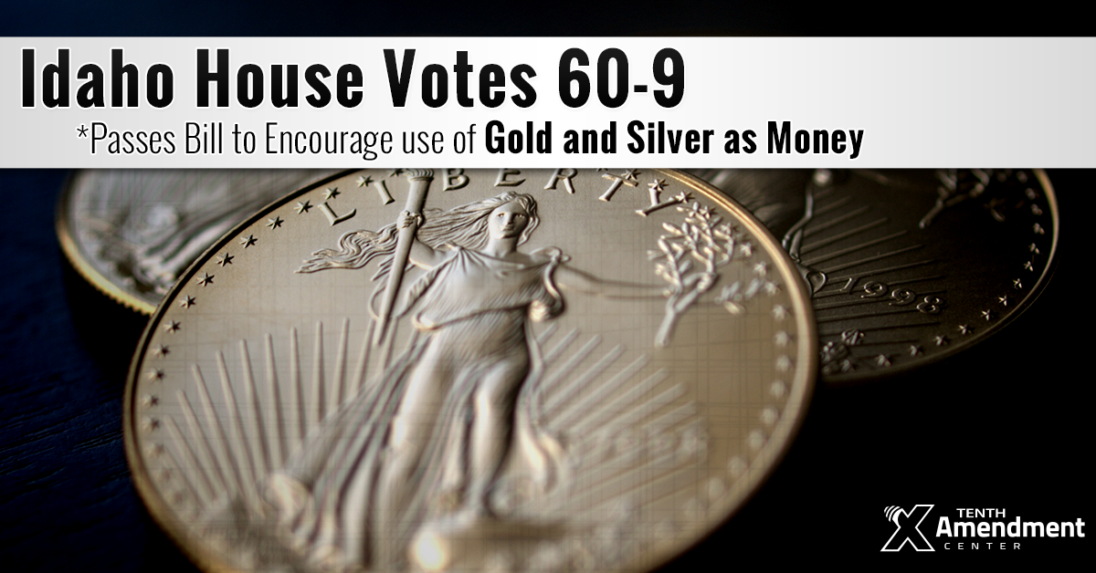 Idaho House Passes Bill to Help Encourage Use of Gold and Silver as Money