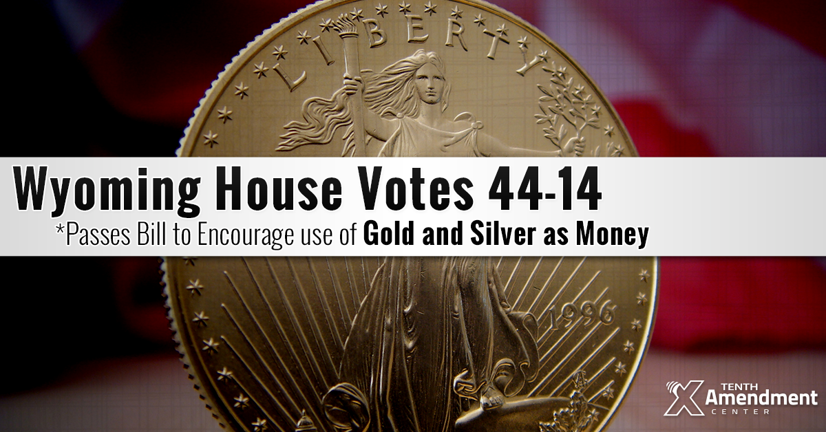 Wyoming House Passes Bill to Encourage the Use of Gold and Silver as Money
