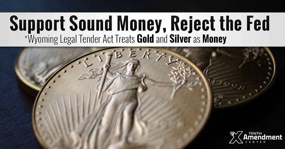 Wyoming Legal Tender Act Treats Gold and Silver as Money; Foundation to Undermine the Federal Reserve