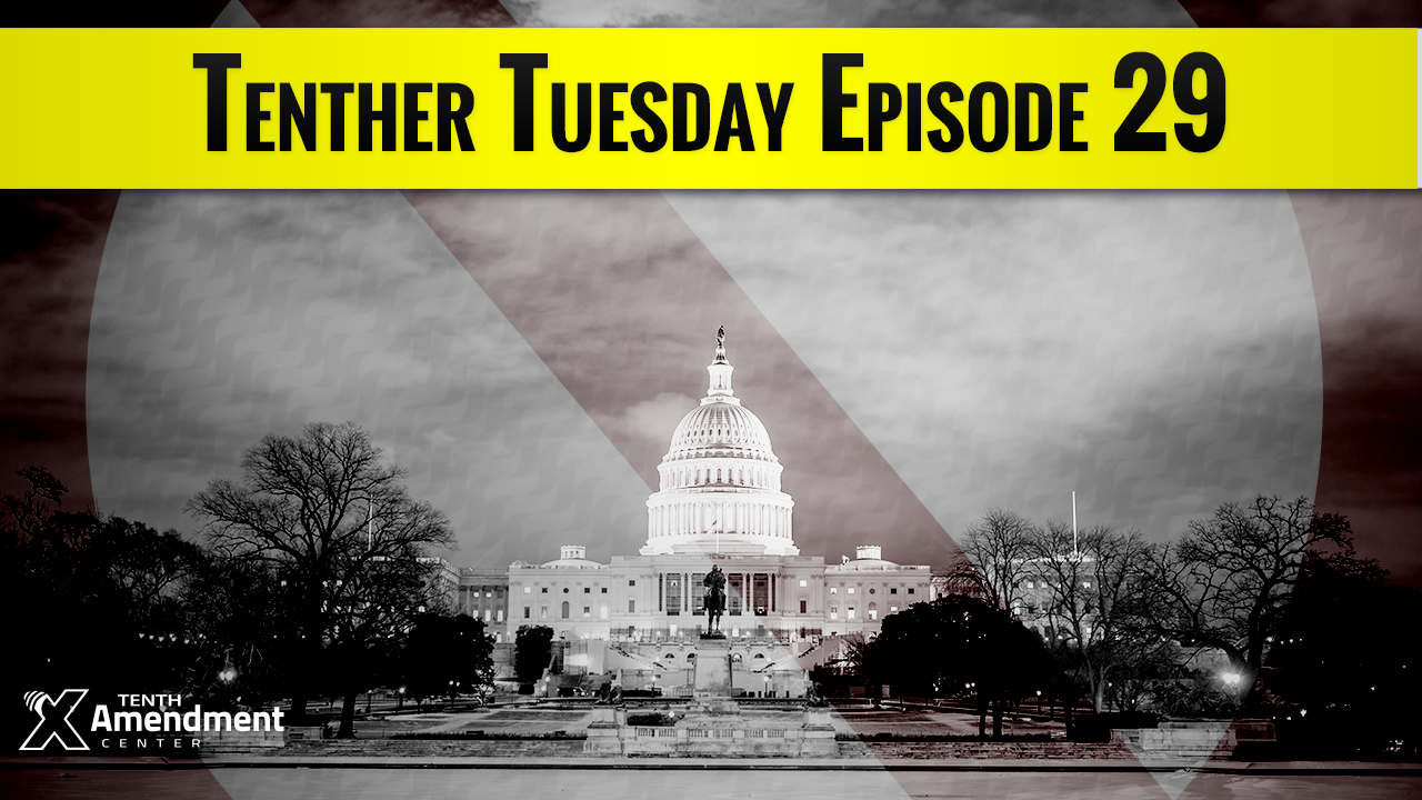 Tenther Tuesday Episode 29: Nullify Obamacare, Support Sound Money and Protect the 4th