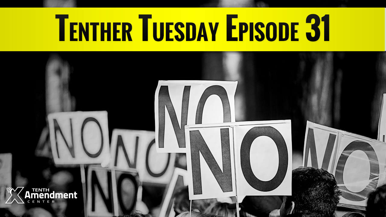 Tenther Tuesday Episode 31: States Pushing Back Against Ever Expanding Federal Behemoth