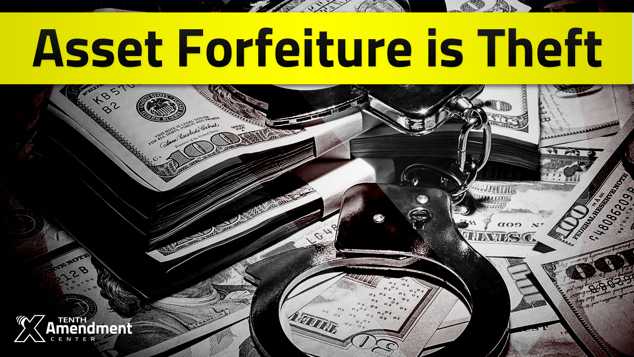 Tenther Tuesday Episode 32: Asset Forfeiture is Theft