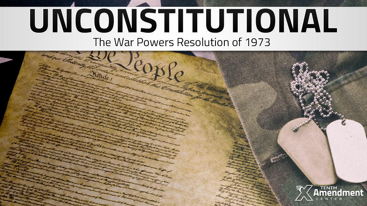 Unconstitutional: The War Powers Resolution of 1973