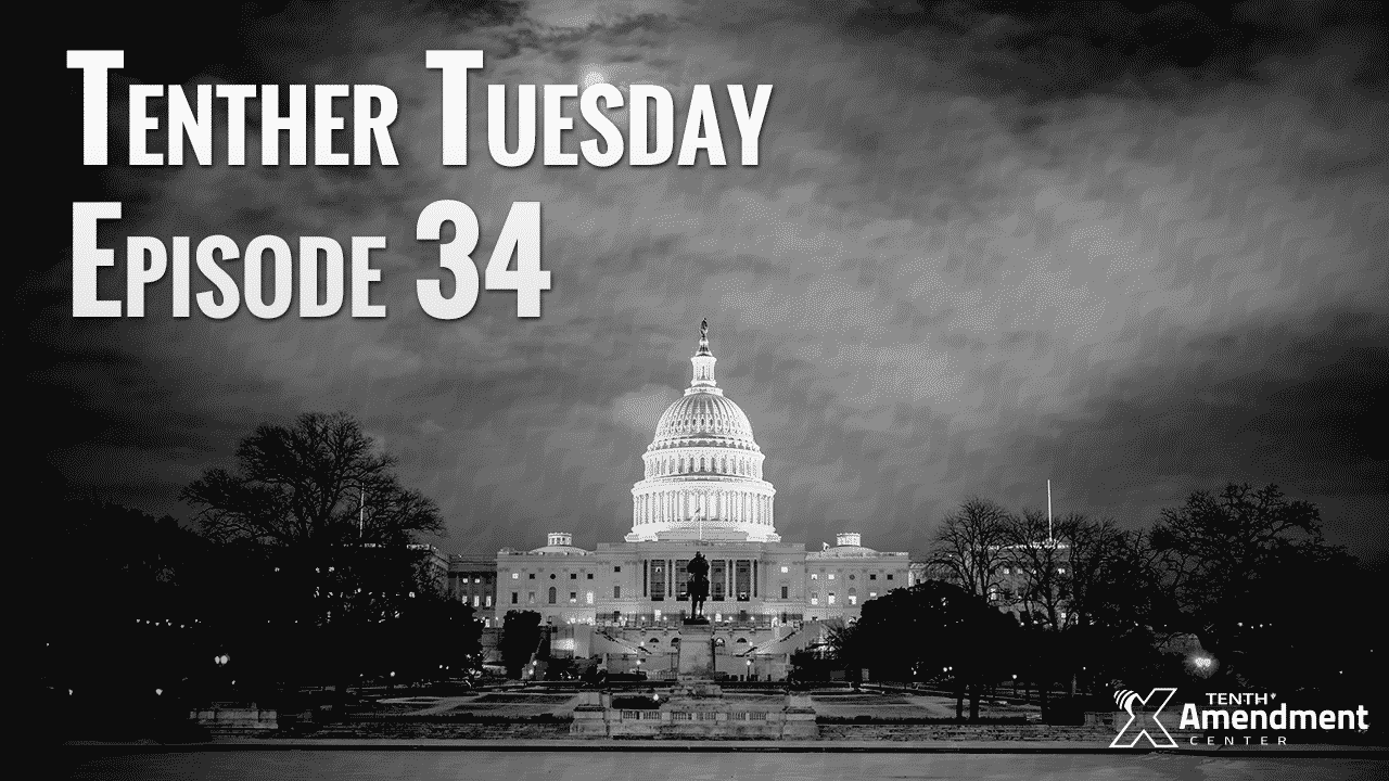Tenther Tuesday Episode 34: States Doing What Congress Won’t