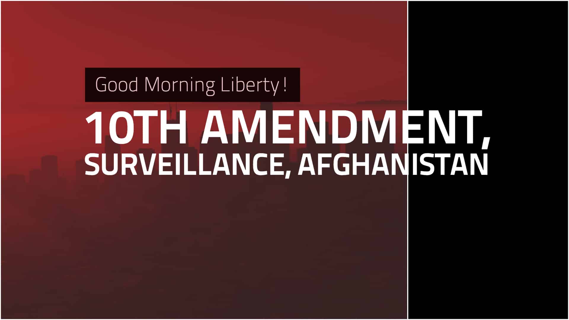 Good Morning Liberty 07-30-18: The STATES Act, Local Surveillance and War in Afghanistan