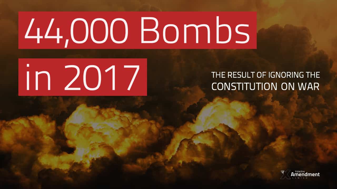 44,000 Bombs in 2017: The Result of Ignoring the Constitution on War