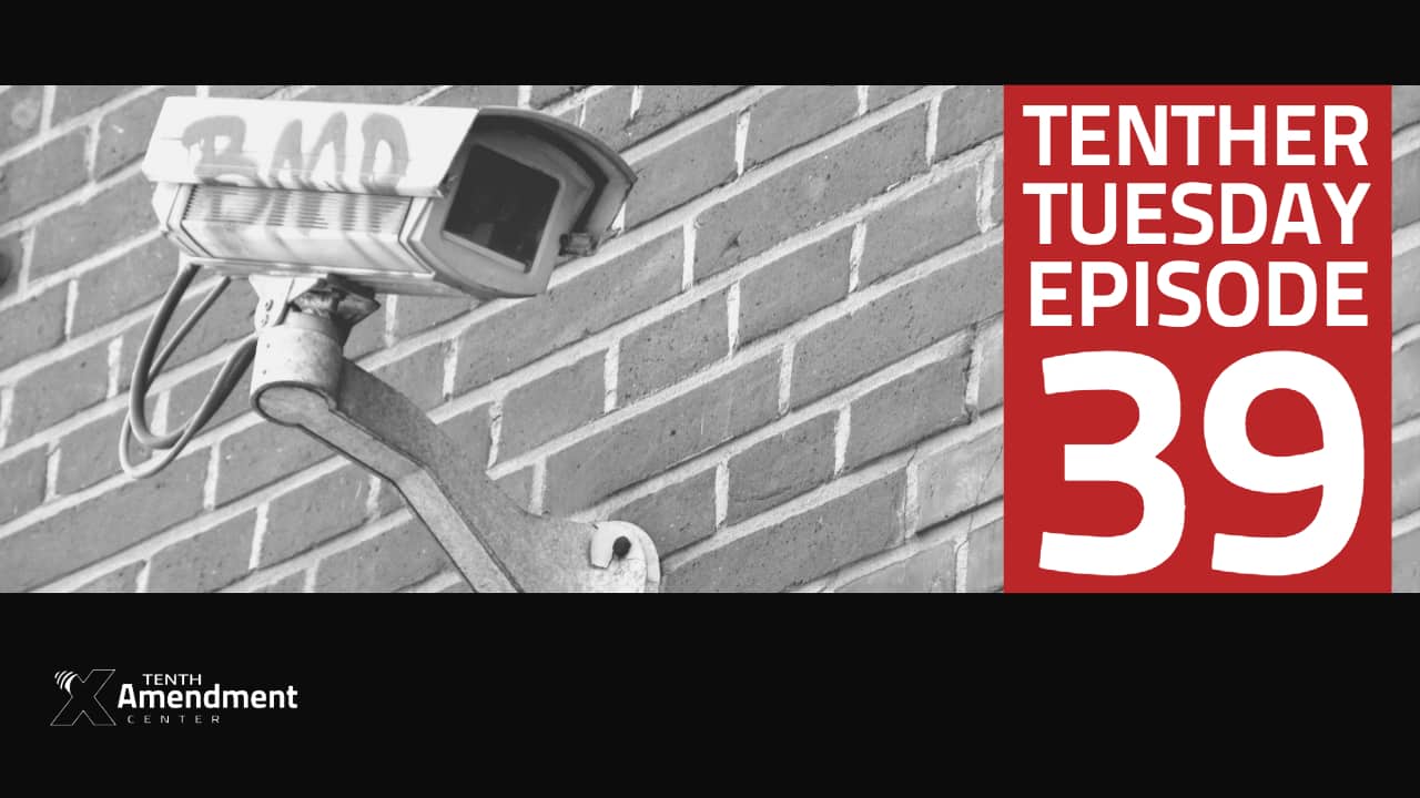 Tenther Tuesday Episode 39: The Stalker Surveillance State is Getting More Aggressive