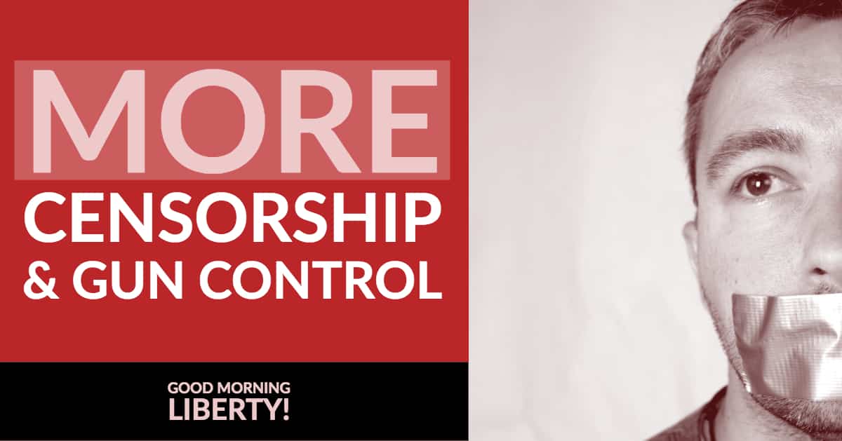 Good Morning Liberty 08-13-18: More Censorship and Gun Control