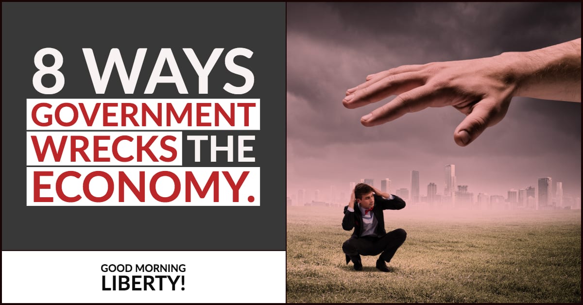 8 Ways Government is Destroying the Economy: Good Morning Liberty 08-27-18