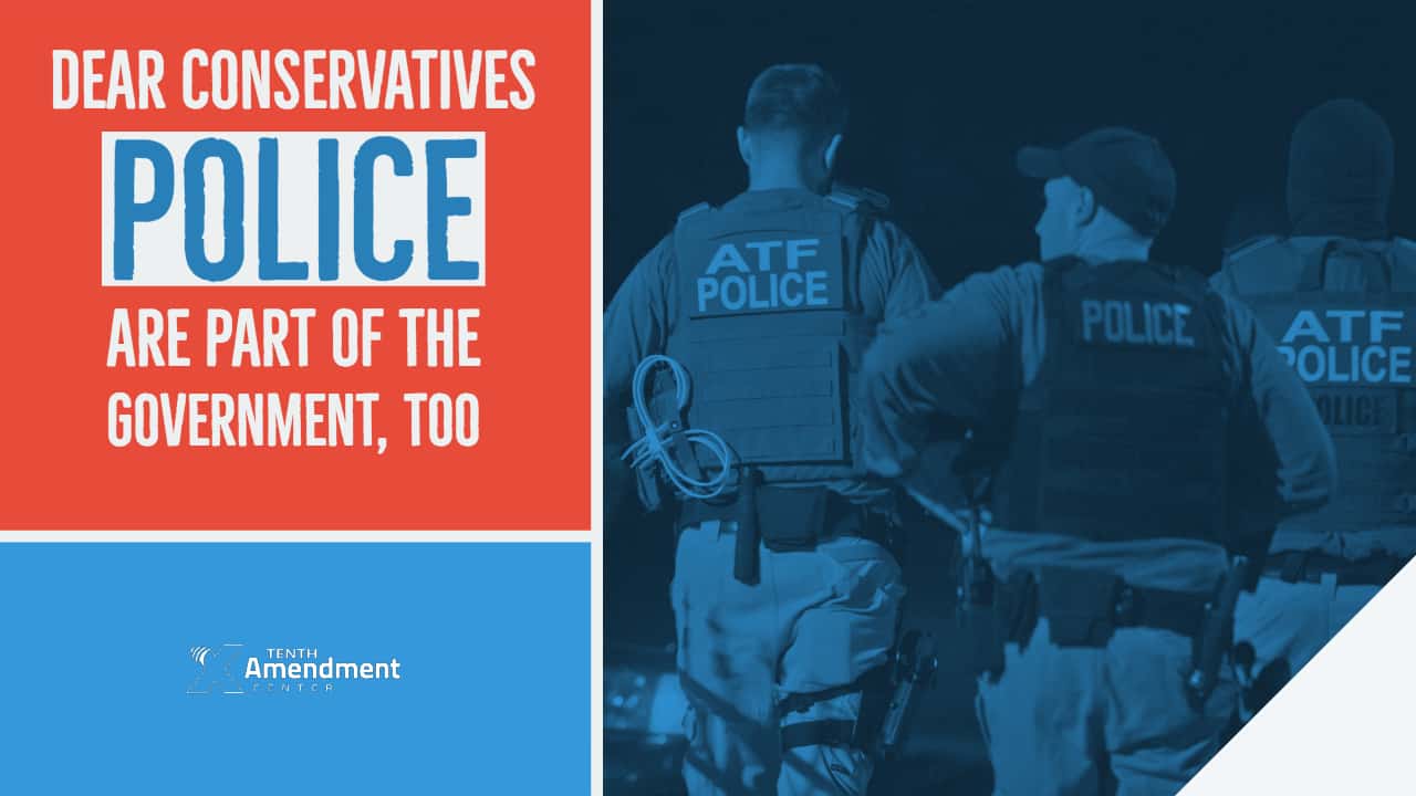 Dear Conservatives, Police are Part of the Government Too