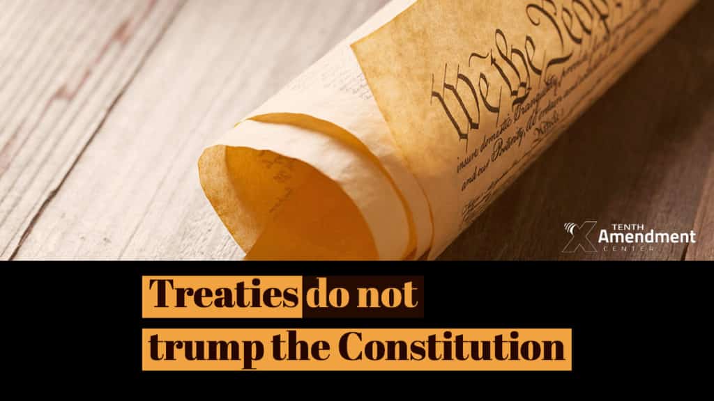 Treaties Do Not Trump The Constitution | | Tenth Amendment Center Blog