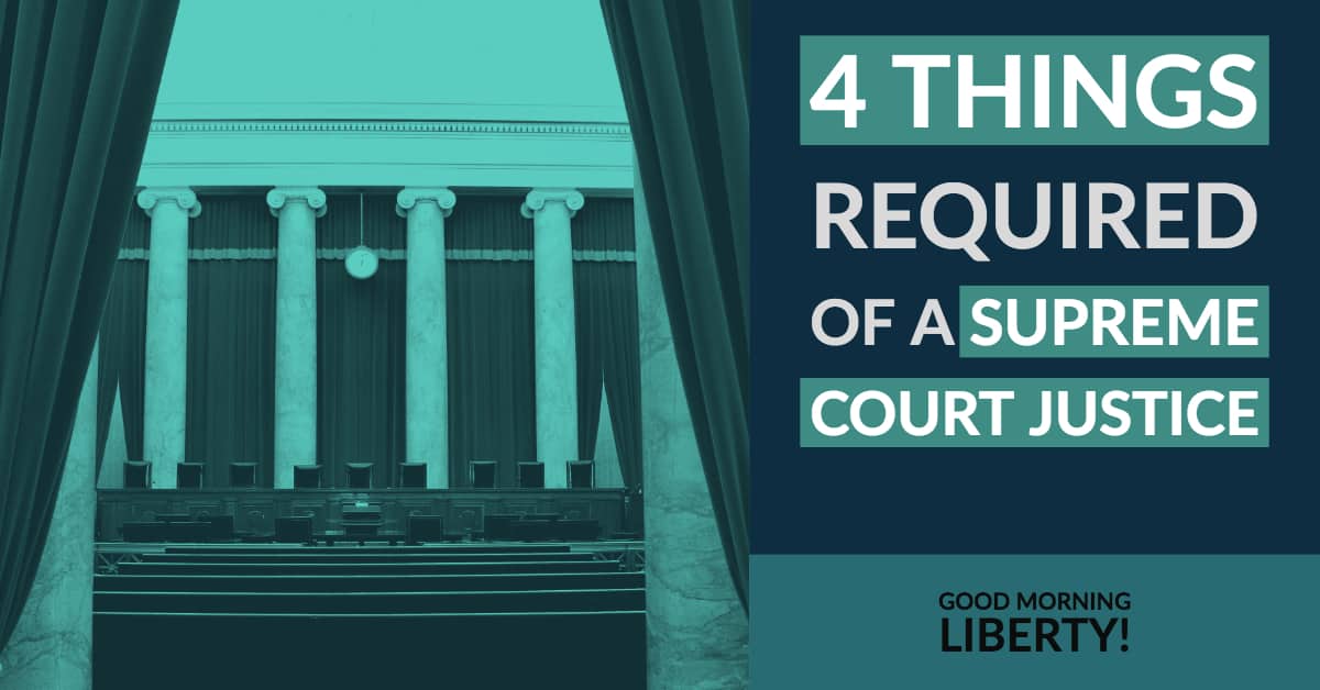 4 Things Required of a Supreme Court Justice: Good Morning Liberty 09-05-18