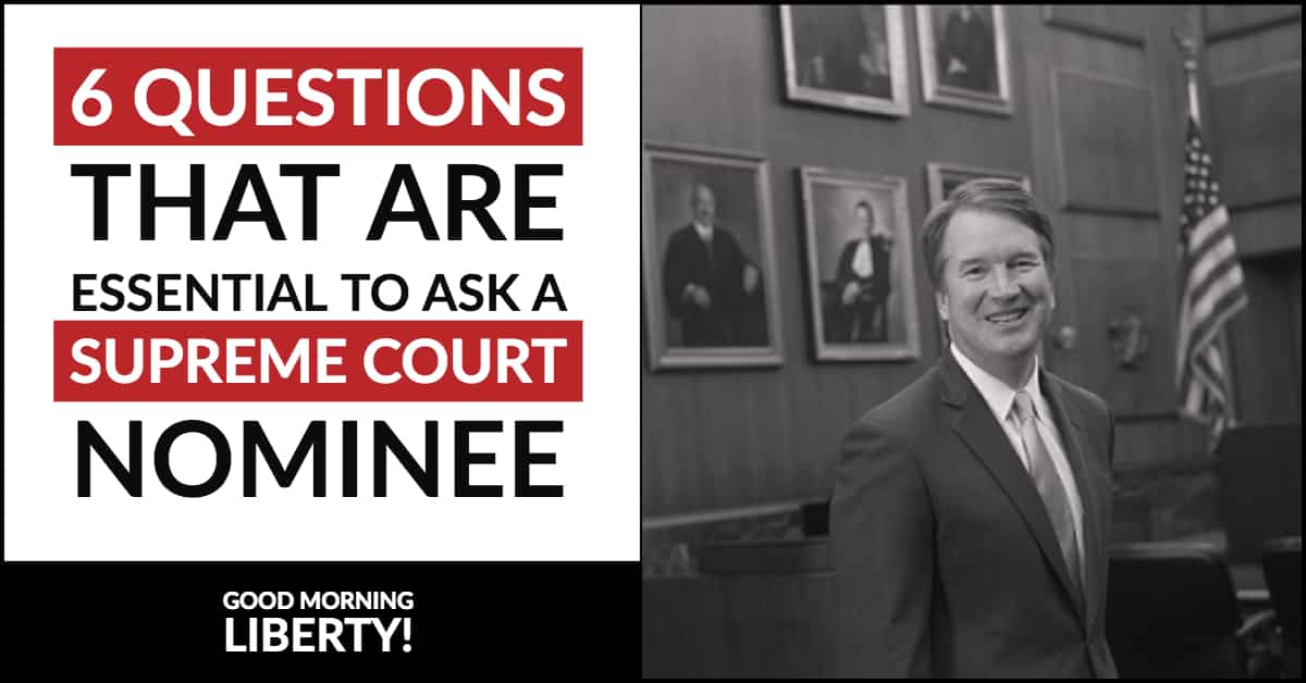 6 Questions to Ask a Supreme Court Nominee: Good Morning Liberty 10-01-18