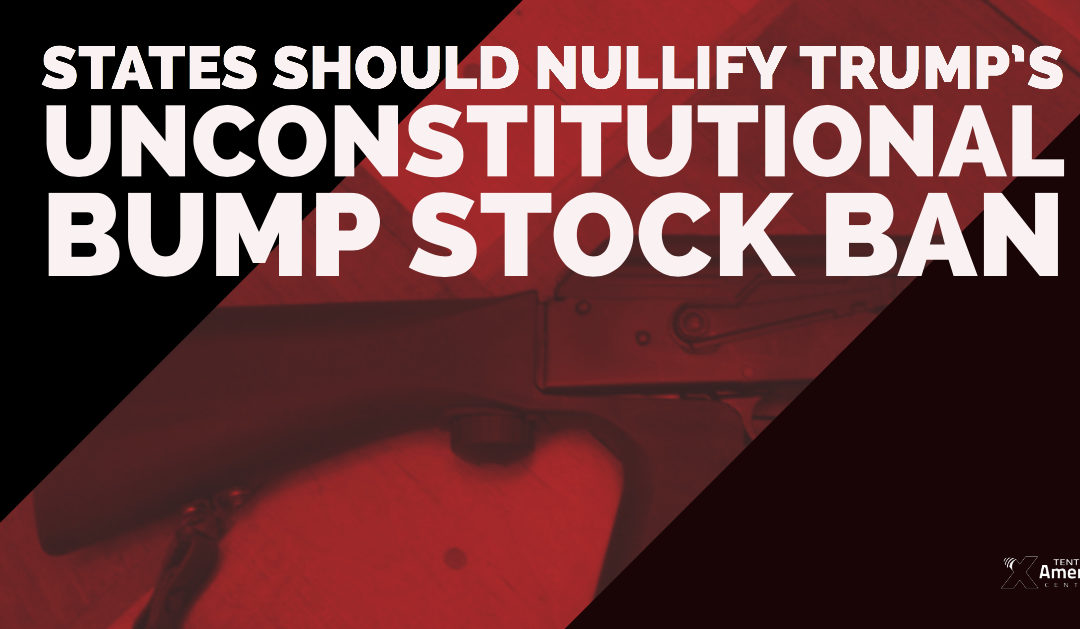 States Should Nullify Trump’s Unconstitutional “Bump Stock” Ban