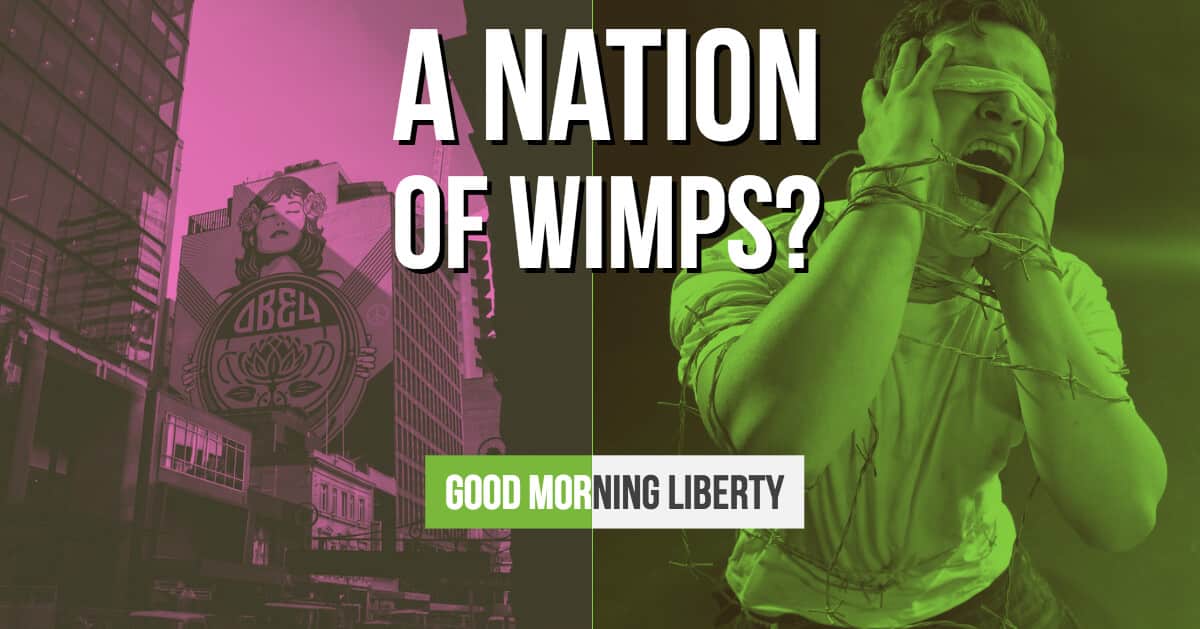 Are we Living in a Nation of Wimps? Good Morning Liberty 10-15-18
