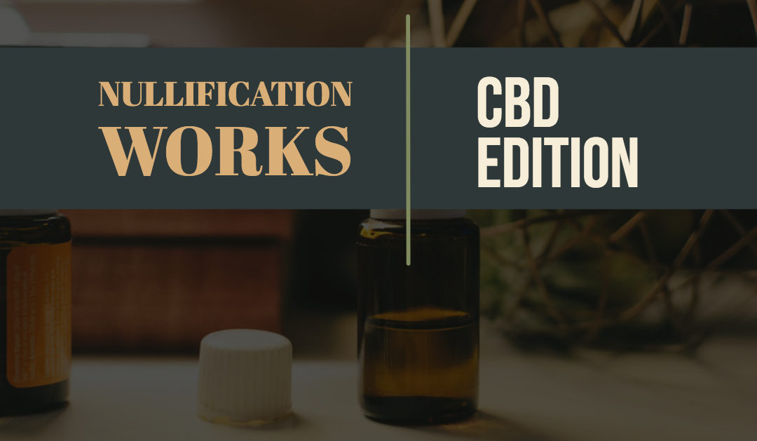 Nullification Works: CBD Edition