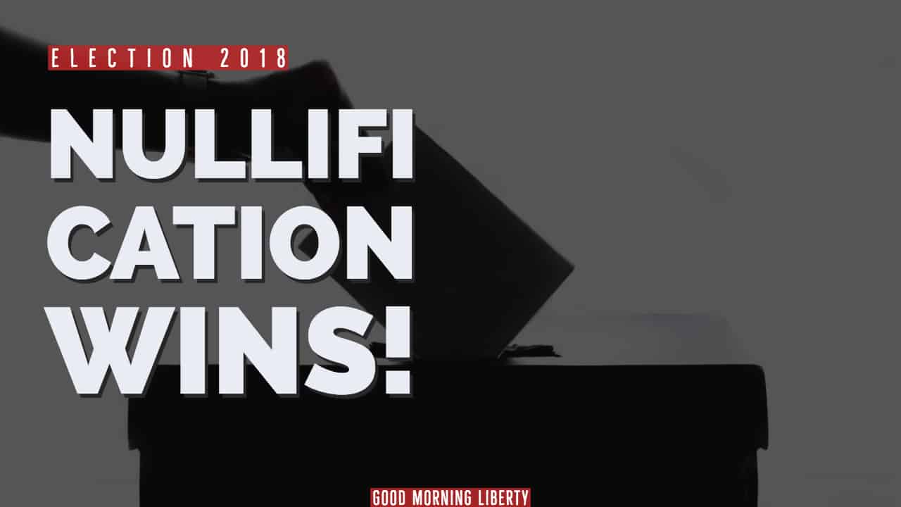 Nullification Wins for Election 2018: Good Morning Liberty 11-07-18