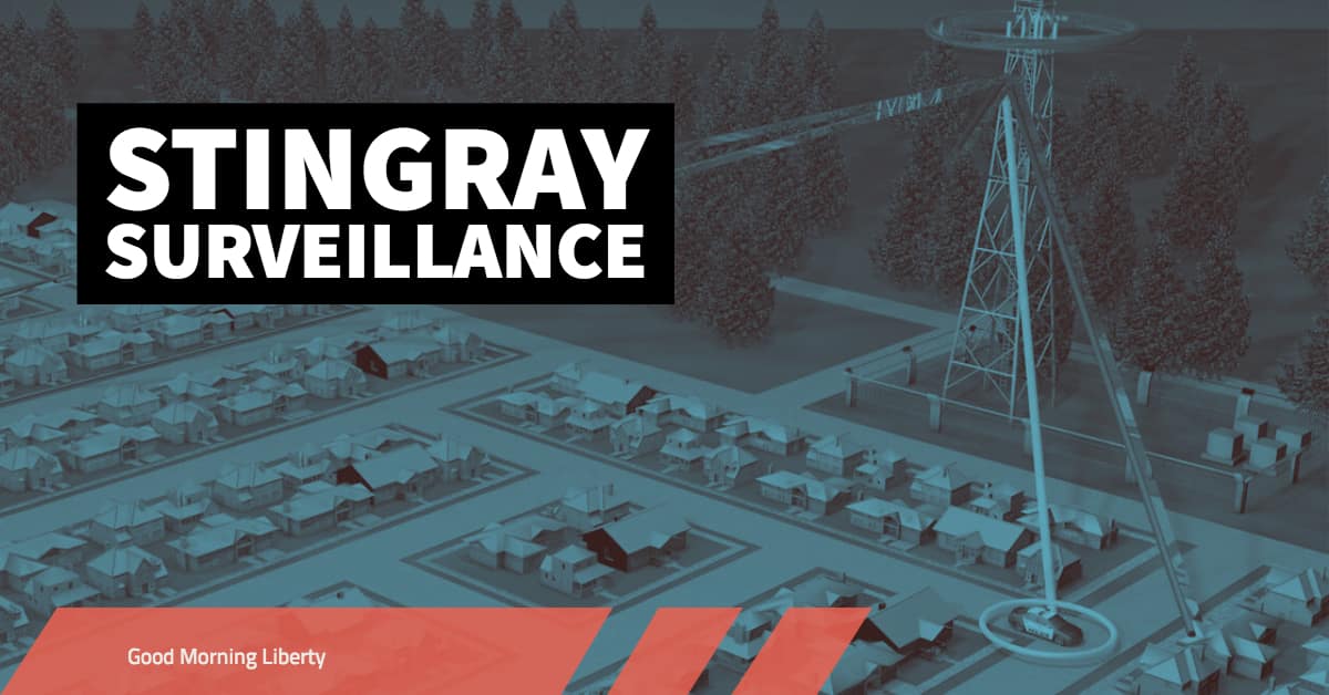 Surveillance by "Stingray" Devices and What to do About it: Good Morning Liberty 11-26-18