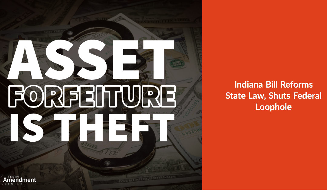 Indiana Bill Would Reform State Asset Forfeiture Laws, Effectively Shut Federal Loophole