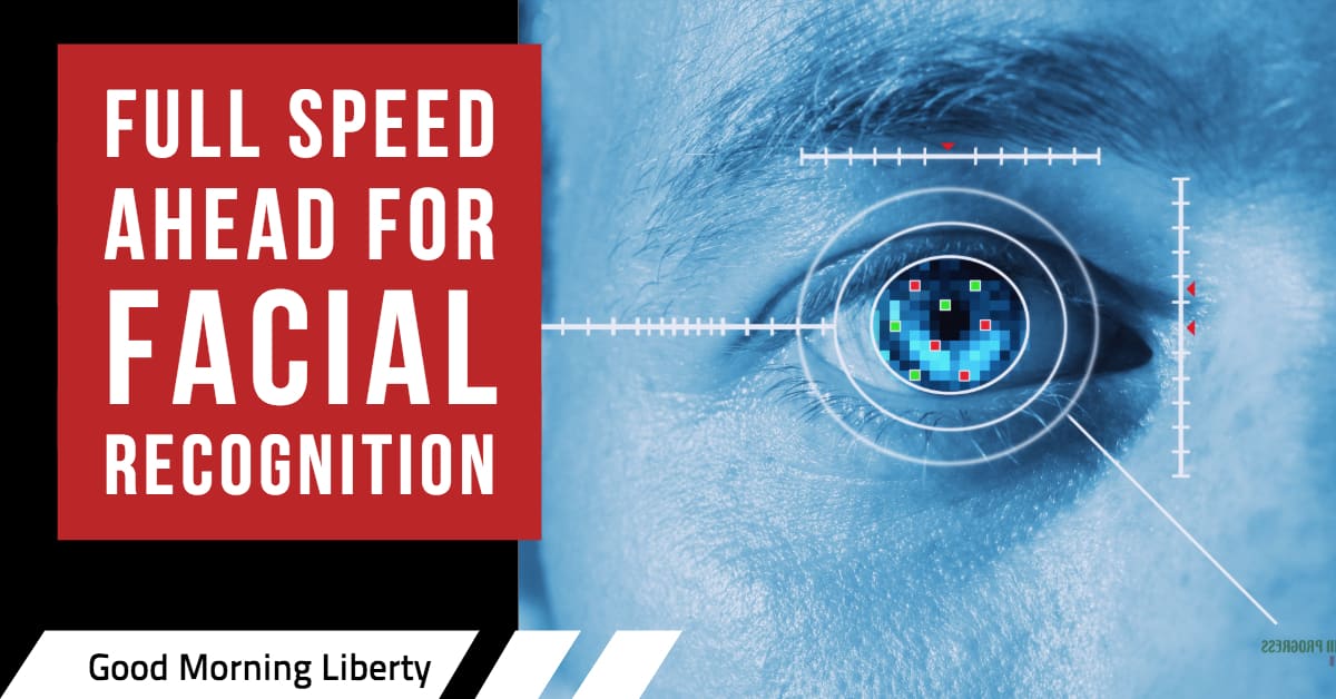 Full Speed Ahead for Facial Recognition: Good Morning Liberty 12-05-18