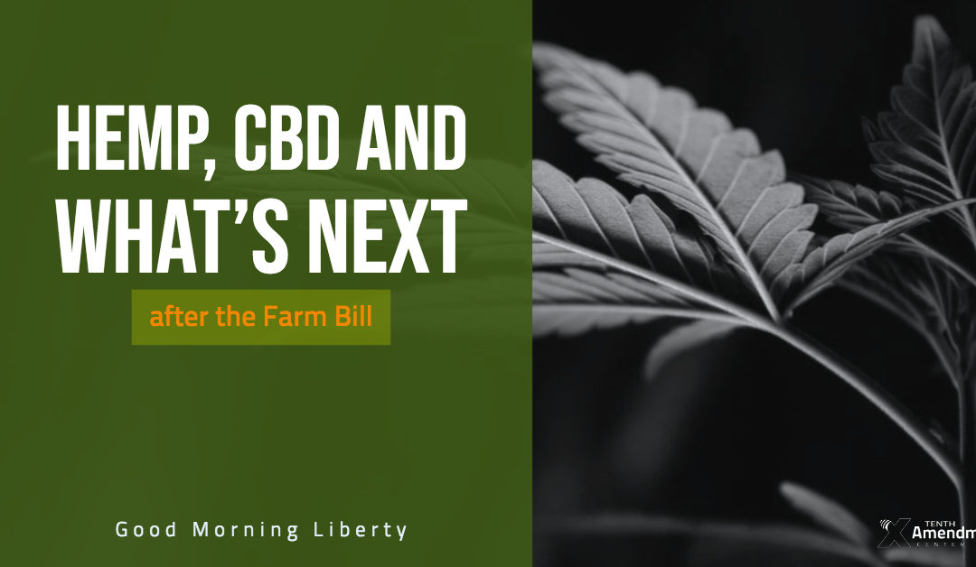 What’s Next for Hemp and CBD after the Farm Bill: Good Morning Liberty 12-28-18