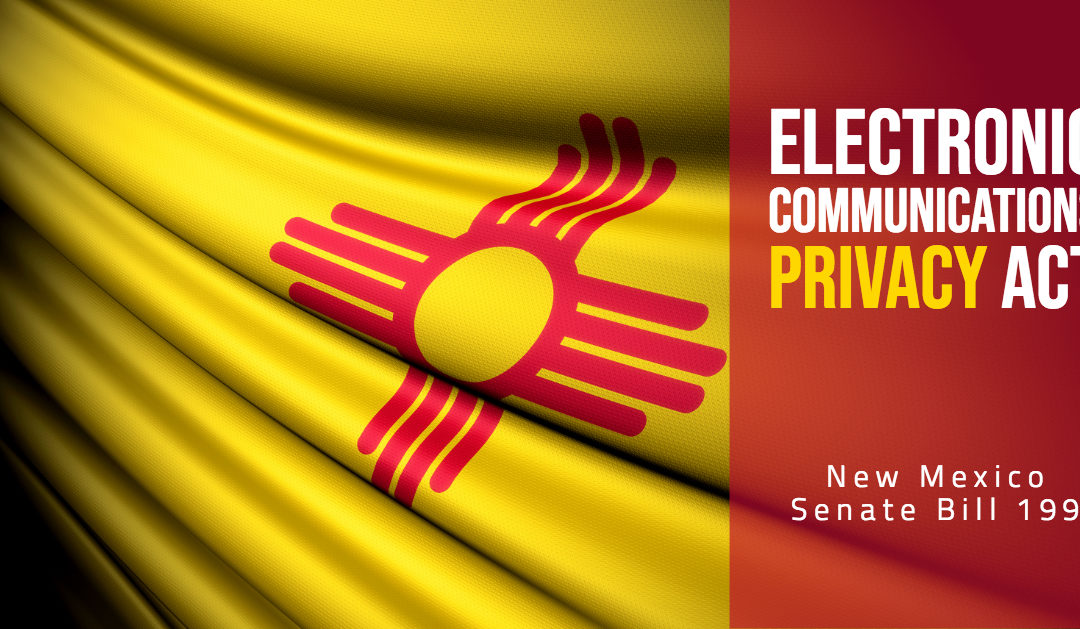 To the Governor: New Mexico Unanimously Passes Electronic Communications Privacy Act
