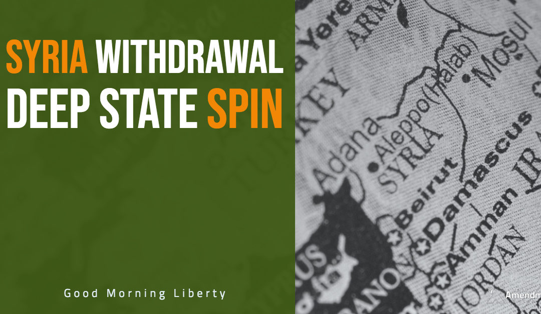 Syria Withdrawal and the Deep State Spin