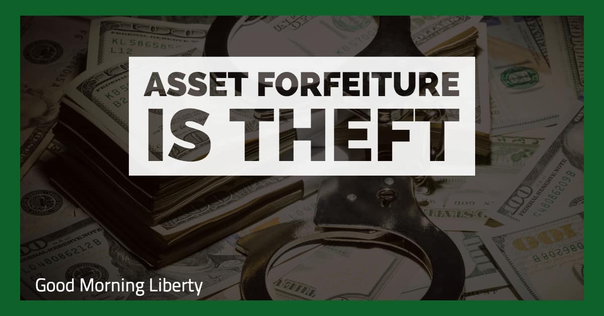Bills to Stop Asset Forfeiture Filed in 5 States: Good Morning Liberty 01-09-19