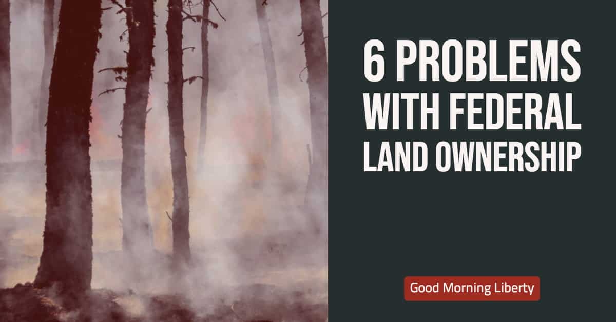 Six Problems with Federal Land Ownership: Good Morning Liberty 01-16-19