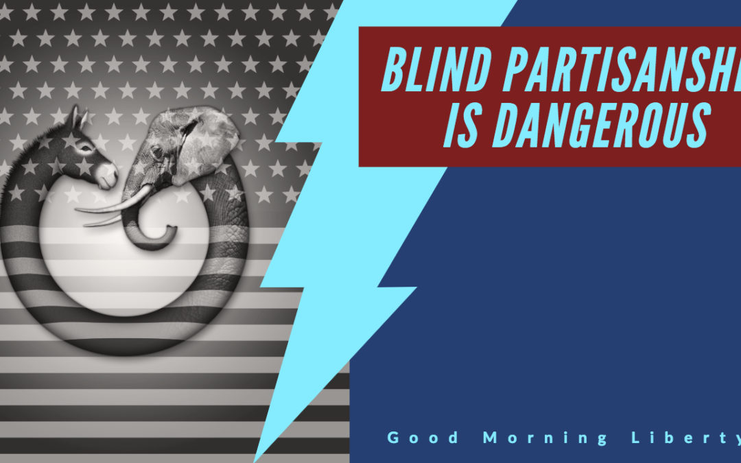 Blind Partisanship is Dangerous: Good Morning Liberty 01-23-19