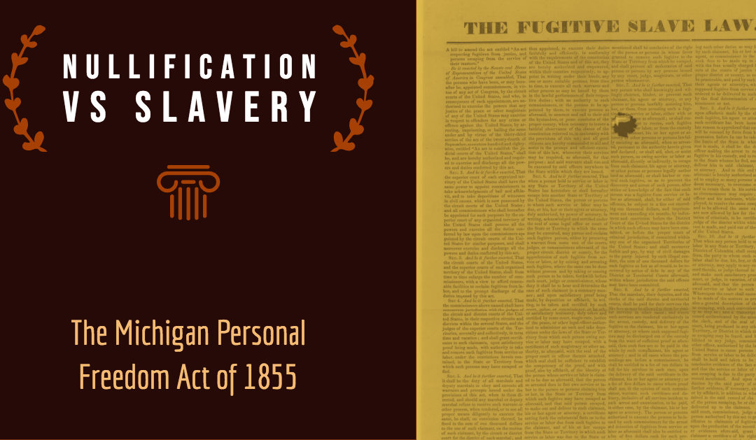 Nullification vs Slavery: The Michigan Personal Freedom Act of 1855