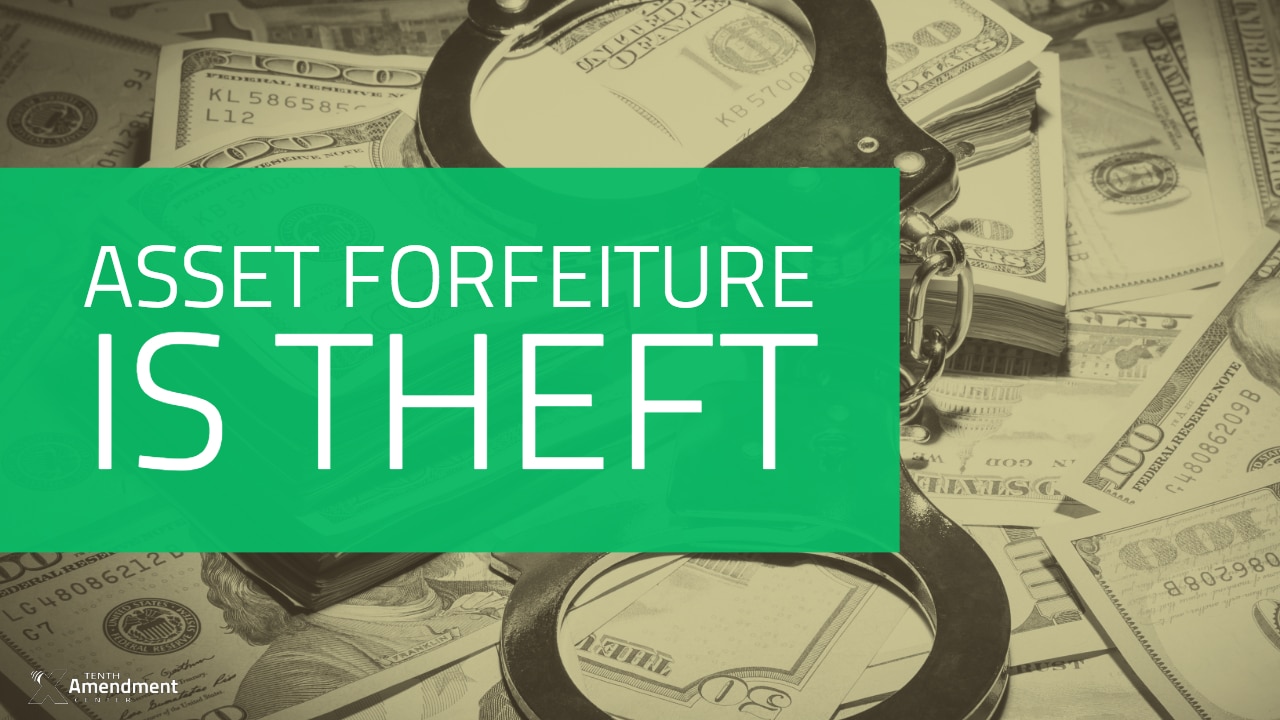 Asset Forfeiture: A Double-Whammy of Bad Government Policy