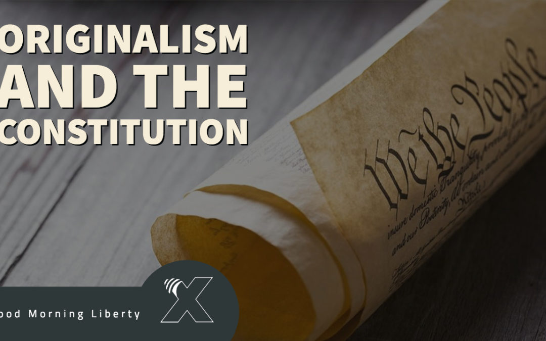 The Constitution and Originalism: Good Morning Liberty 02-04-19
