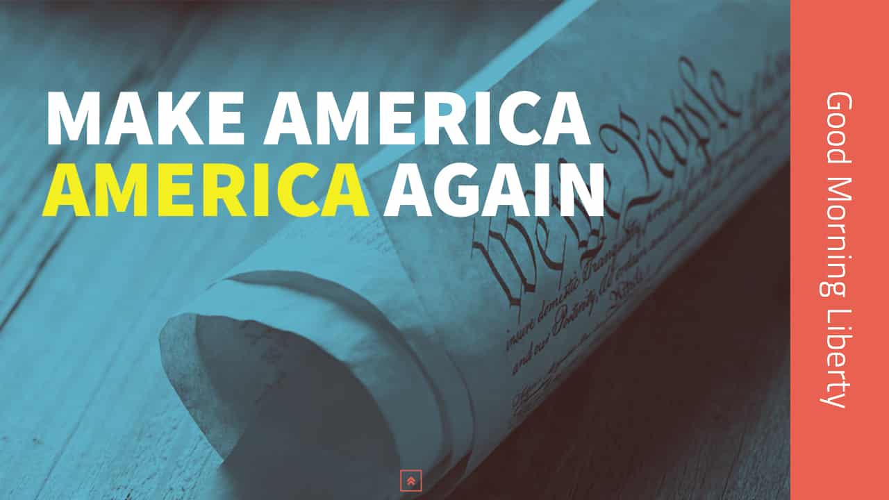 Make America America Again: Good Morning Liberty 02-18-19