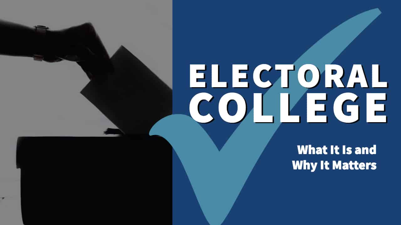 The Electoral College: What Is It and Why Does It Matter?