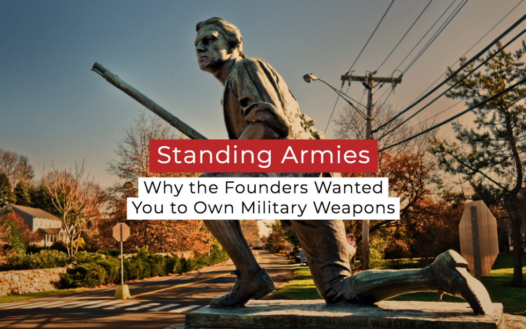 Standing Armies: Why the Founders Wanted You to Own Military-Style Weapons