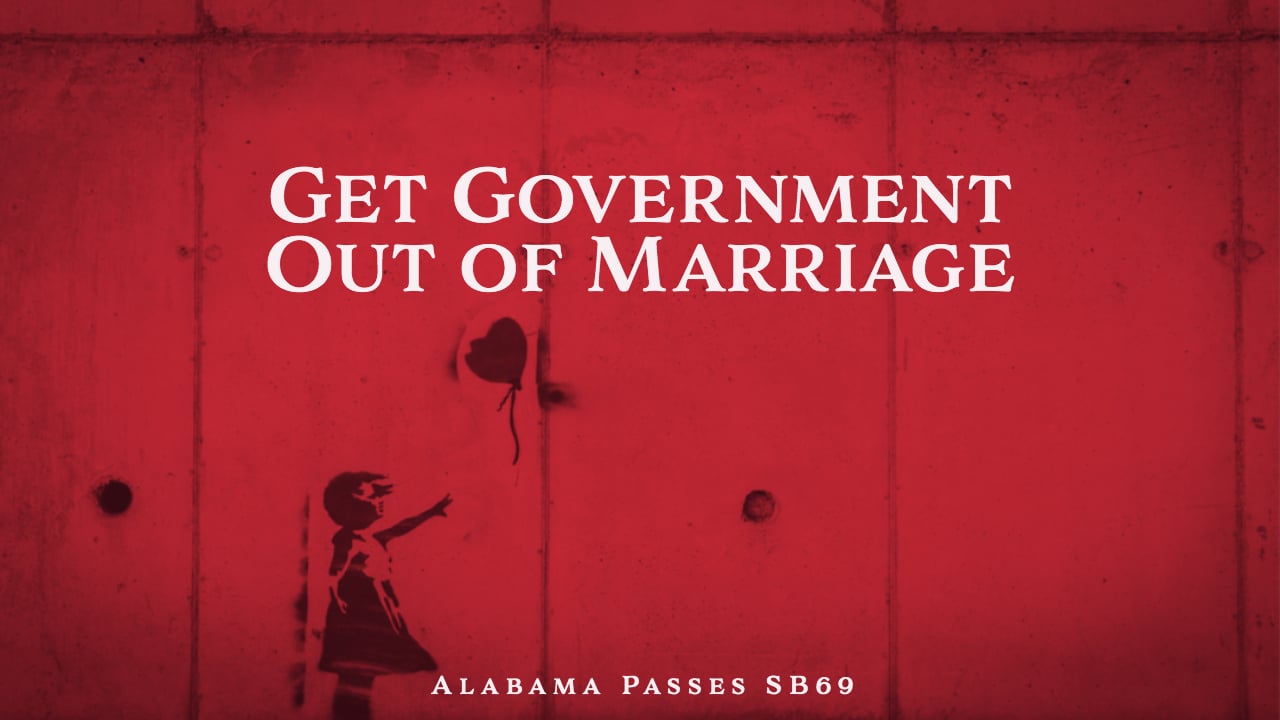 To the Governor: Alabama Passes Bill to Eliminate Marriage Licenses, Nullify Federal Control in Practice